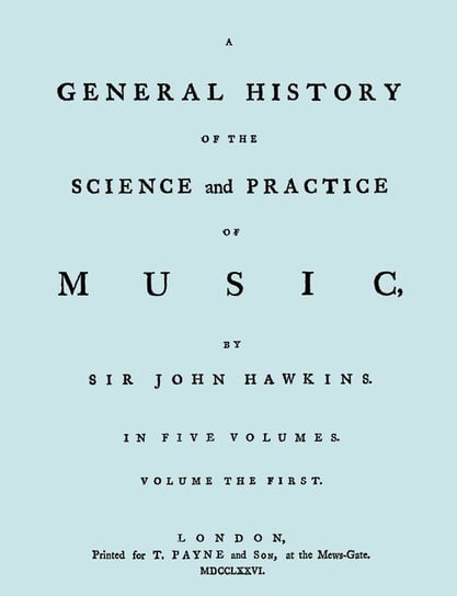 A General History of the Science and Practice of Music. Vol.1 of 5. [Facsimile of 1776 Edition of Vol.1.] Hawkins John