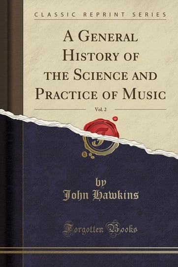 A General History of the Science and Practice of Music, Vol. 2 (Classic Reprint) Hawkins John