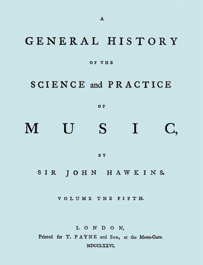A General History of the Science and Practice of Music. Vol.5 of 5. [Facsimile of 1776 Edition of Vol.5.] Hawkins John
