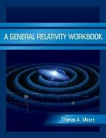 A General Relativity Workbook Moore Thomas A.