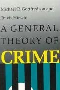 A General Theory of Crime Gottfredson Michael R., Hirschi Travis