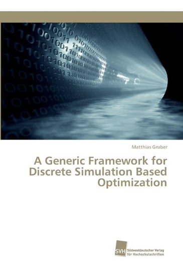 A Generic Framework for Discrete Simulation Based Optimization Matthias Gruber