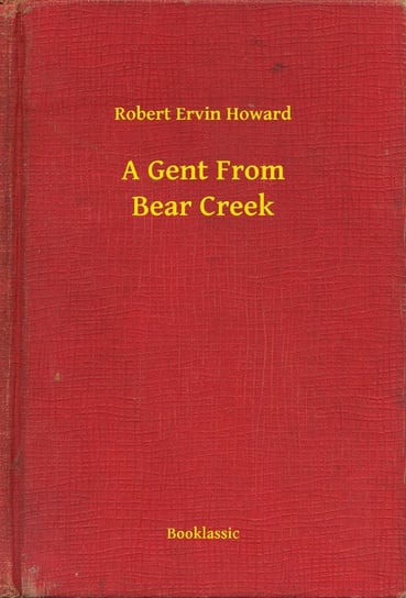 A Gent From Bear Creek Howard Robert Ervin