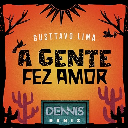 A Gente Fez Amor (Dennis Remix) Dennis, Gusttavo Lima