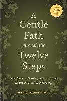 A Gentle Path Through the Twelve Steps: The Classic Guide for All People in the Process of Recovery Carnes Patrick J.