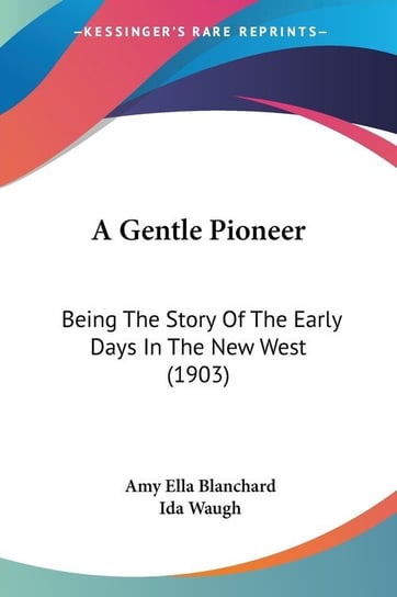 A Gentle Pioneer Amy Ella Blanchard