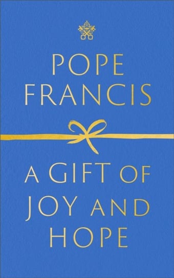 A Gift of Joy and Hope Francis Pope