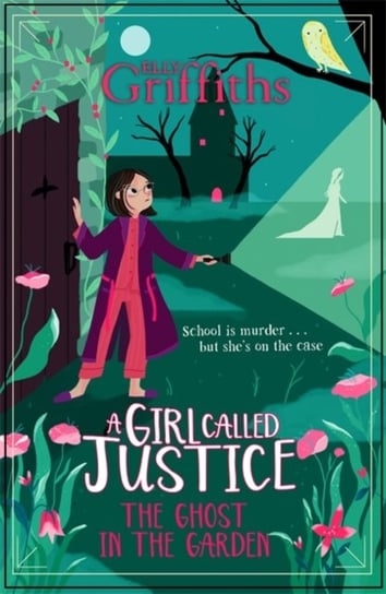 A Girl Called Justice: A Ghost in the Garden: Book 3 Griffiths Elly
