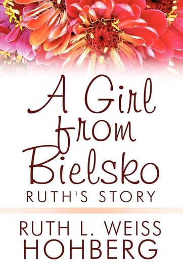 A Girl from Bielsko Hohberg Ruth L. Weiss