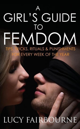 A Girl's Guide to Femdom Fairbourne Lucy