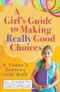 A Girl's Guide to Making Really Good Choices George Elizabeth
