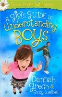 A Girl's Guide to Understanding Boys Weibel Suzy, Gresh Dannah