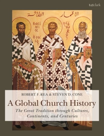 A Global Church History: The Great Tradition Through Cultures, Continents and Centuries Cone Steven D., Rea Robert F.