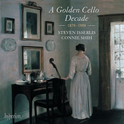 A Golden Cello Decade, 1878-1888: Dvořák, R. Strauss, Bruch, Le Beau Steven Isserlis, Connie Shih