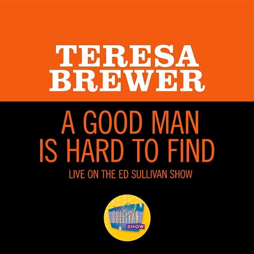 A Good Man Is Hard To Find Teresa Brewer