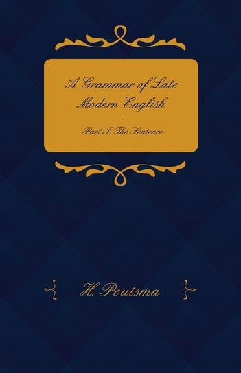A Grammar of Late Modern English. Part 1 Poutsma H.
