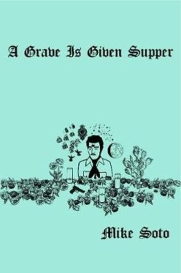 A Grave is Given Supper Mike Soto