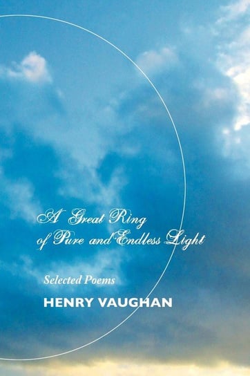 A Great Ring of Pure and Endless Light Vaughan Henry