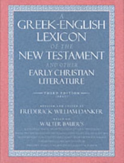 A Greek-English Lexicon of the New Testament and Other Early Christian Literature The University Of Chicago Press