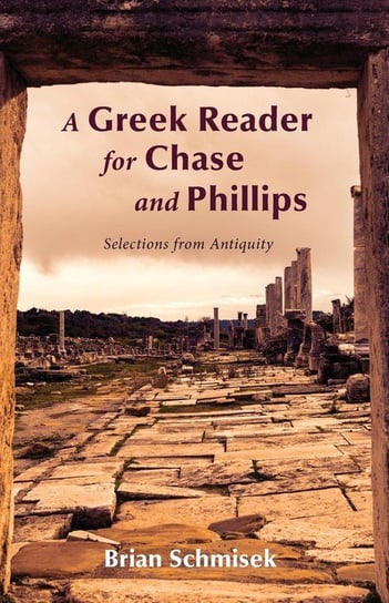 A Greek Reader for Chase and Phillips Schmisek Brian