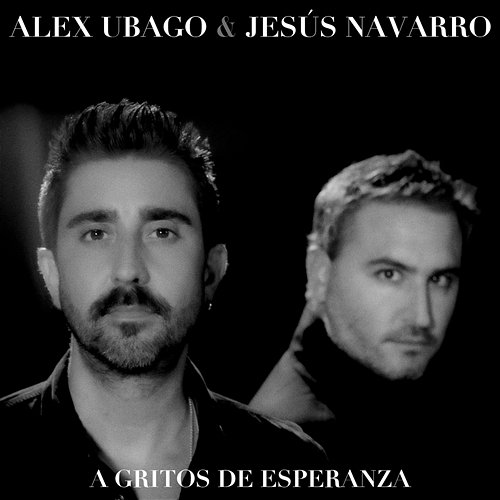 A gritos de esperanza Alex Ubago feat. Jesús Navarro