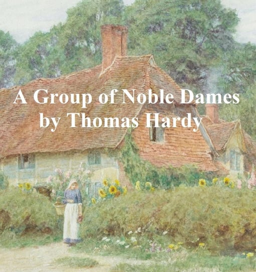 A Group of Noble Dames Hardy Thomas