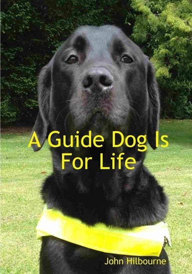 A Guide Dog Is For Life Hilbourne John
