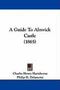 A Guide to Alnwick Castle (1865) Hartshorne Charles Henry