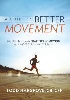 A Guide to Better Movement Todd Hargrove