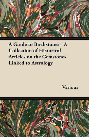 A Guide to Birthstones - A Collection of Historical Articles on the Gemstones Linked to Astrology Opracowanie zbiorowe