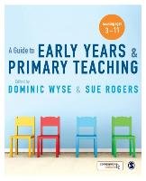 A Guide to Early Years and Primary Teaching Wyse Dominic, Rogers Sue