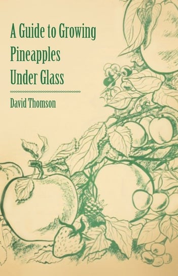 A Guide to Growing Pineapples under Glass Thomson David