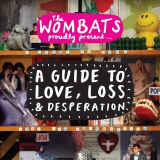A Guide To Love Loss And Desperation The Wombats