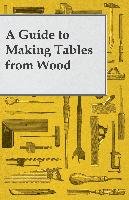 A Guide to Making Tables from Wood Anon