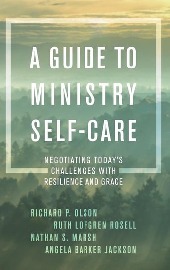 A Guide to Ministry Self-Care Olson Richard P.