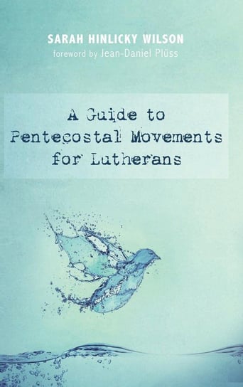 A Guide to Pentecostal Movements for Lutherans Wilson Sarah Hinlicky