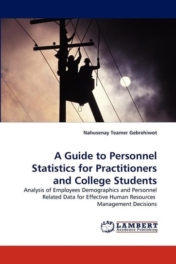 A Guide to Personnel Statistics for Practitioners and College Students Gebrehiwot Nahusenay Teamer