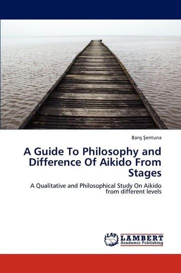 A Guide To Philosophy and Difference Of Aikido From Stages Şentuna Barış