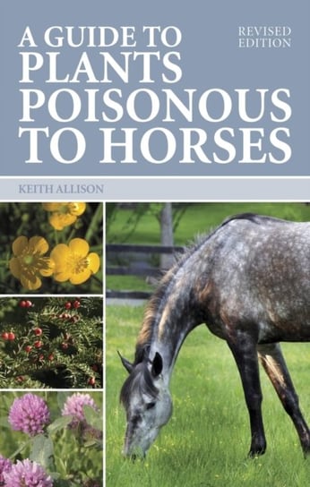 A Guide to Plants Poisonous to Horses Allison Keith