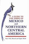 A Guide to the Birds of Mexico and Northern Central America Howell Steve N. G., Webb Sophie