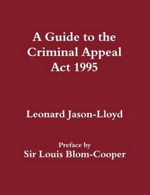 A Guide to the Criminal Appeal Act 1995 Jason-Lloyd Leonard, Jason-Lloyd Leo