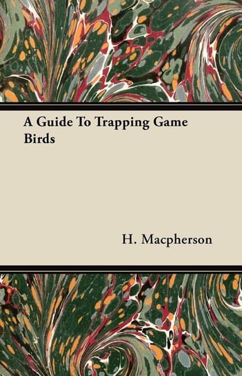 A Guide To Trapping Game Birds Macpherson H.