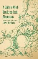 A Guide to Wind-Breaks on Fruit Plantations Bailey Liberty Hyde