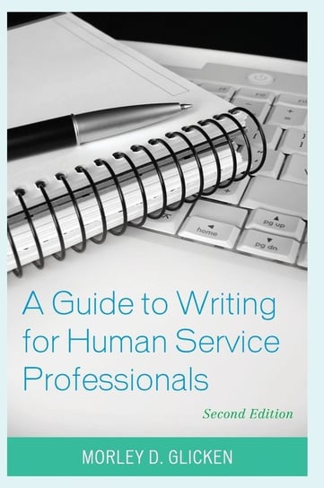 A Guide to Writing for Human Service Professionals, Second Edition Glicken Morley D.