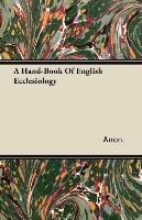 A Hand-Book Of English Ecclesiology Anonymous