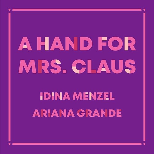 A Hand For Mrs. Claus Idina Menzel, Ariana Grande
