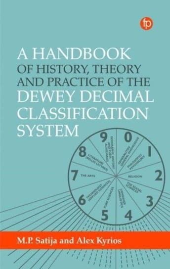 A Handbook of History, Theory and Practice of the Dewey Decimal Classification System Facet Publishing