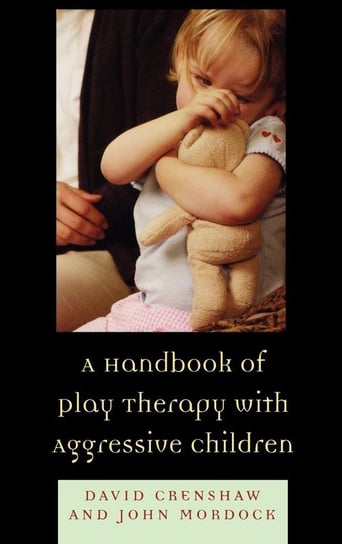 A Handbook of Play Therapy with Aggressive Children Crenshaw David a