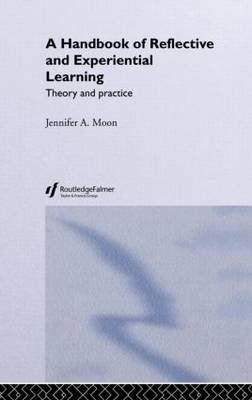 A Handbook of Reflective and Experiential Learning: Theory and Practice Moon Jennifer A.