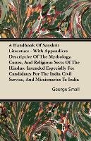 A Handbook Of Sanskrit Literature - With Appendices Descriptive Of The Mythology, Castes, And Religious Sects Of The Hindus. Intended Especially For Candidates For The India Civil Service, And Missionaries To India Small George